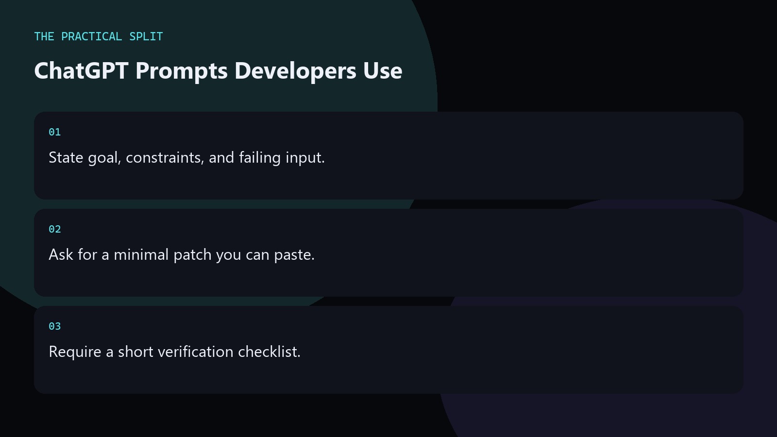 ChatGPT Prompts Developers Use. State goal, constraints, and failing input.