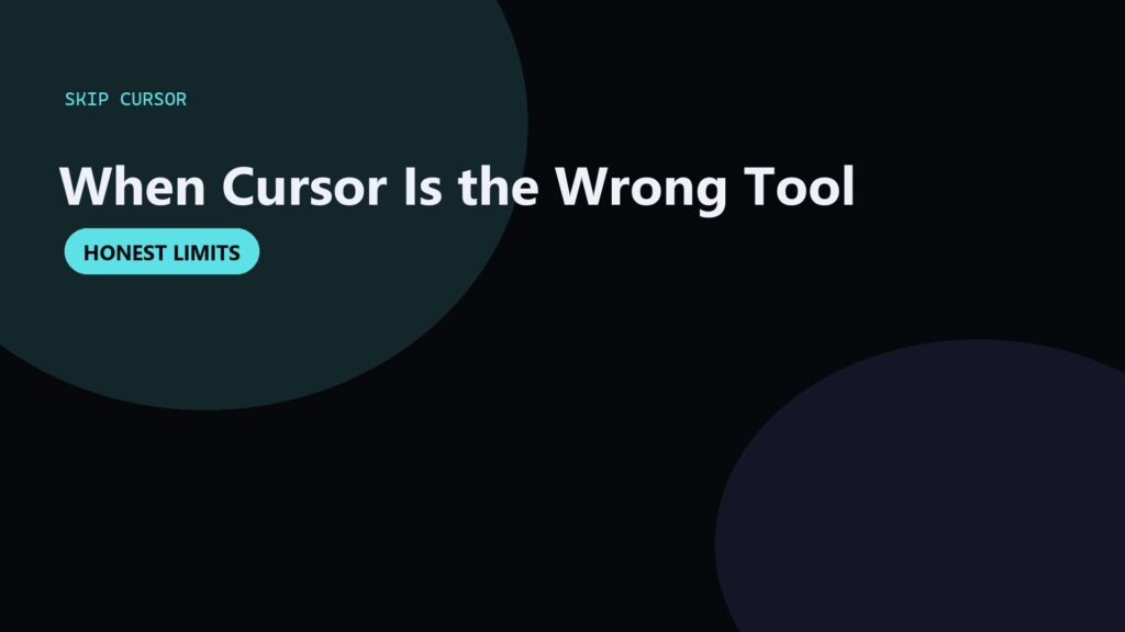 When Not to Use Cursor: Honest Skip Conditions