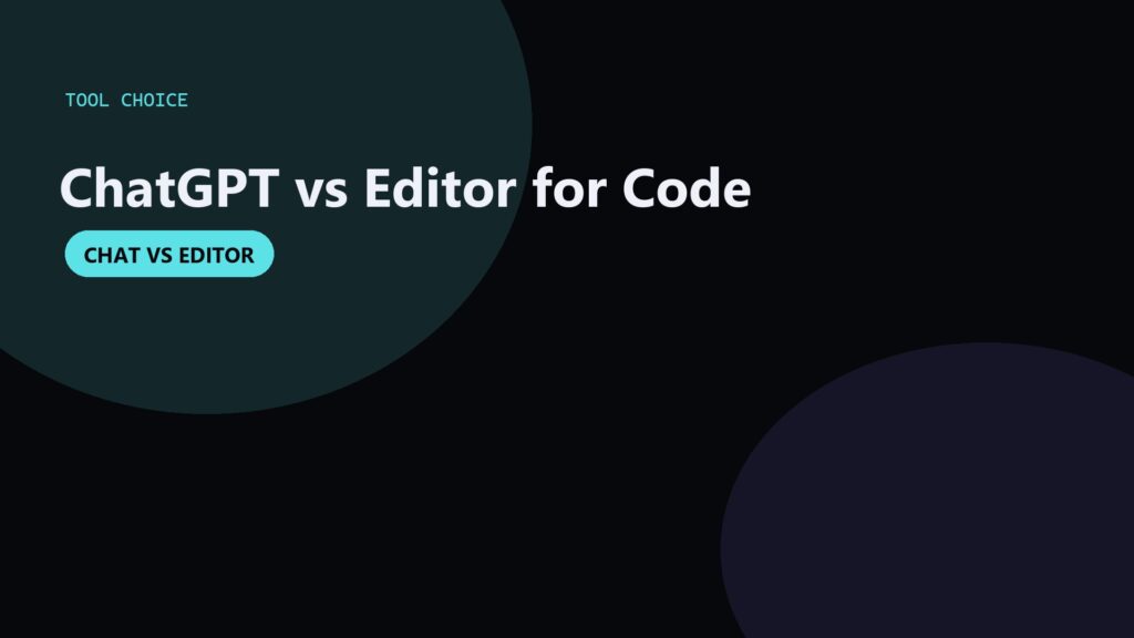 ChatGPT for Coding vs an Editor Assistant