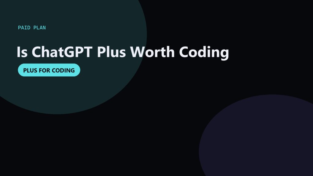 Is ChatGPT Plus Worth It for Coding?