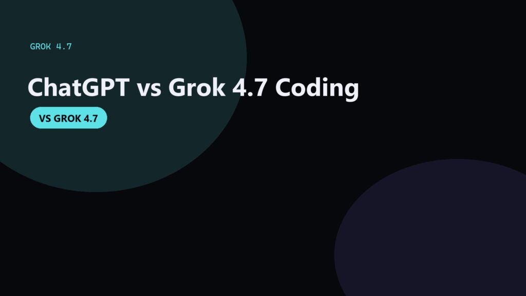 ChatGPT vs Grok 4.7 for Coding