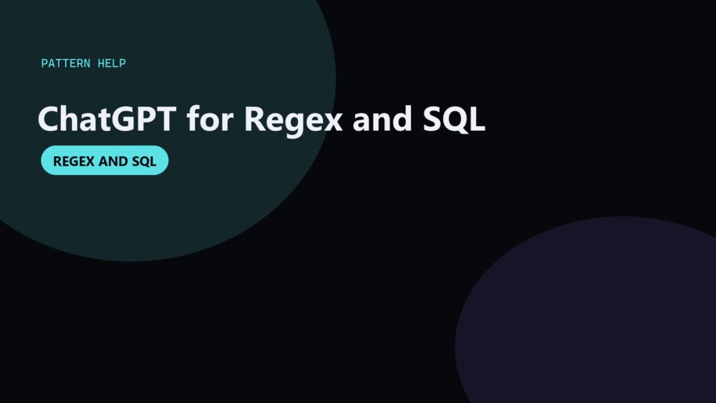 ChatGPT for Regex and SQL