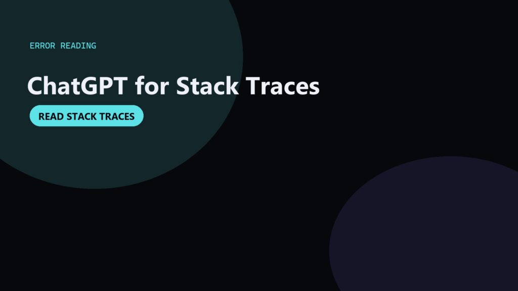 ChatGPT for Reading Errors and Stack Traces