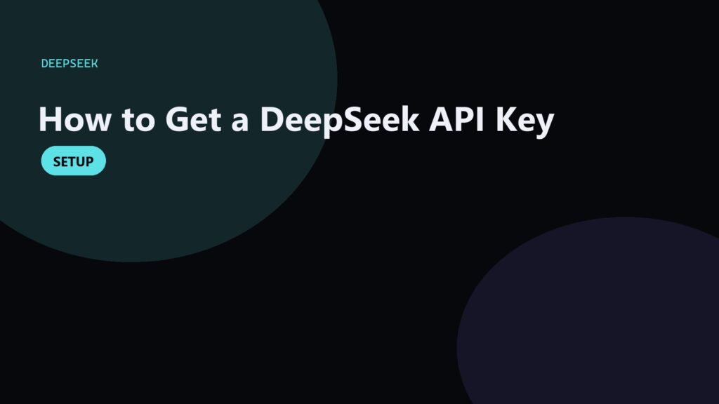 DeepSeek API Key: How to Create, Store, and Use One Safely